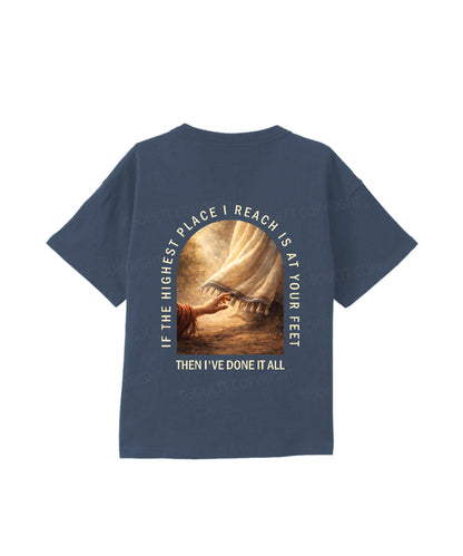 Kids If The Highest Place I Reach Is At Your Feet Double Sided Cotton Christian T-shirt