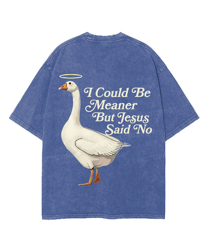 I Could Be Meaner But Jesus Said No Double Sided Unisex Washed Christian T-shirt
