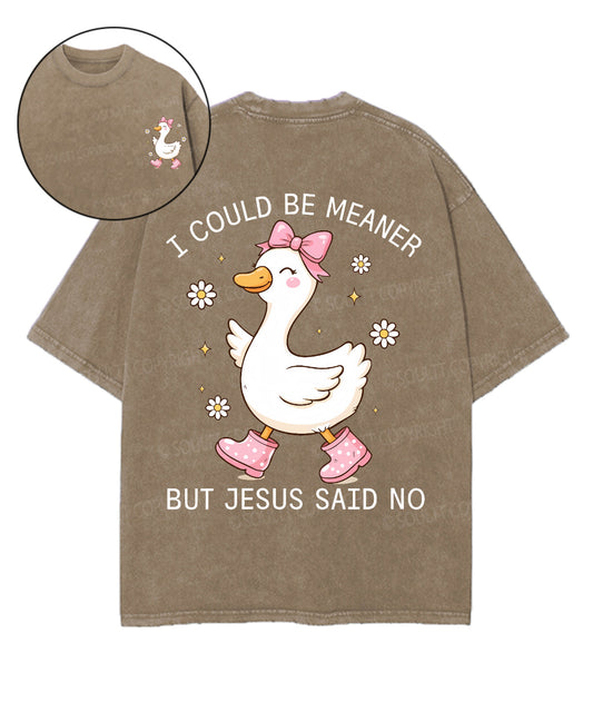 I Could Be Meaner But Jesus Said No Double Sided Unisex Washed Christian T-shirt