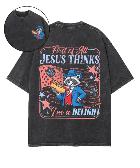First Of All Jesus Thinks I'm A Delight Double Sided Unisex Washed Christian T-shirt