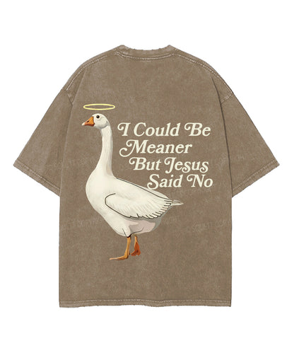 I Could Be Meaner But Jesus Said No Double Sided Unisex Washed Christian T-shirt