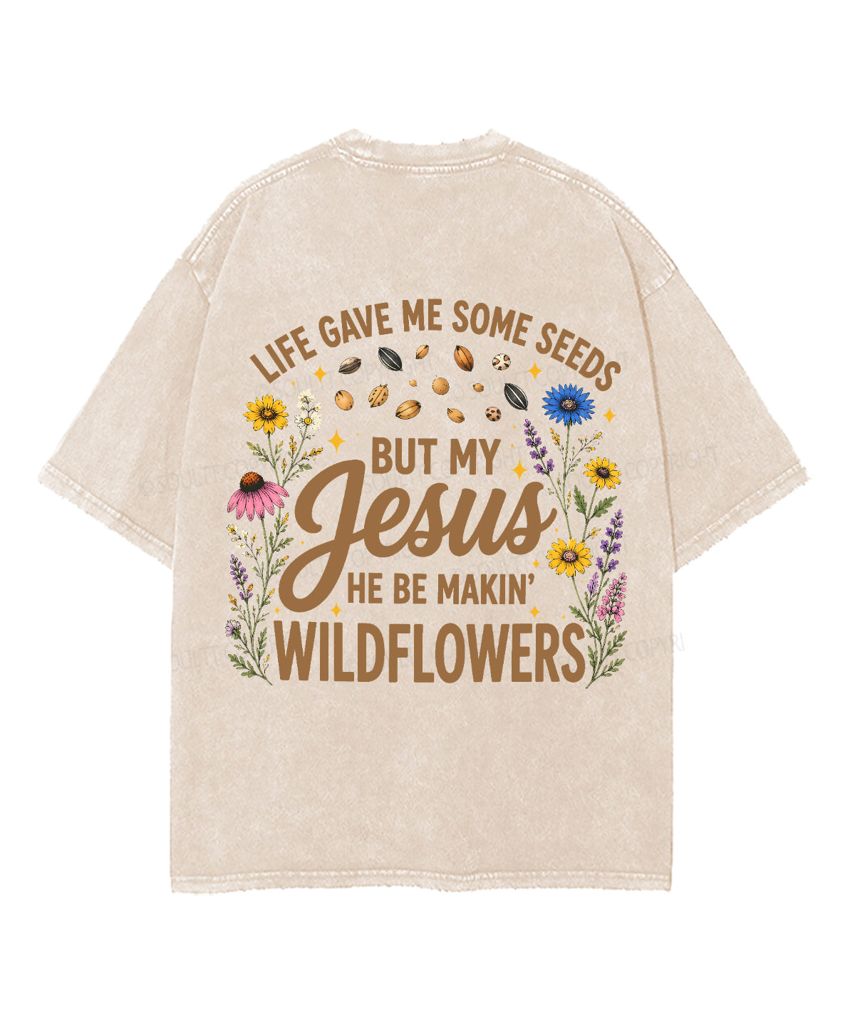 Life Gave Me Some Seeds But My Jesus He Be Makin' Wildflowers Double Sided Unisex Washed Christian T-shirt