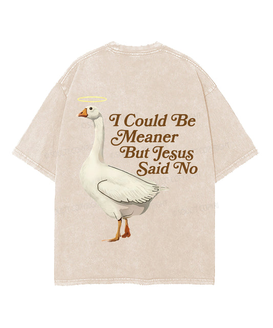 I Could Be Meaner But Jesus Said No Double Sided Unisex Washed Christian T-shirt