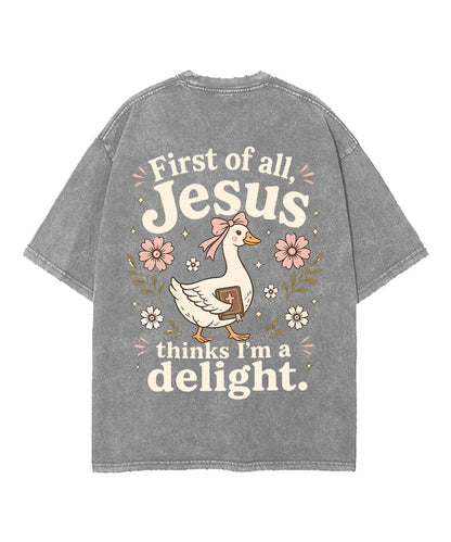 First Of All , Jesus Thinks I'm A Delight Double Sided Unisex Washed Christian T-shirt
