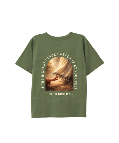 Kids If The Highest Place I Reach Is At Your Feet Double Sided Cotton Christian T-shirt