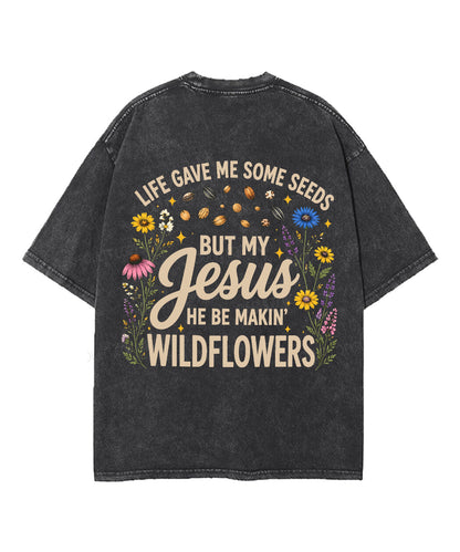 Life Gave Me Some Seeds But My Jesus He Be Makin' Wildflowers Double Sided Unisex Washed Christian T-shirt