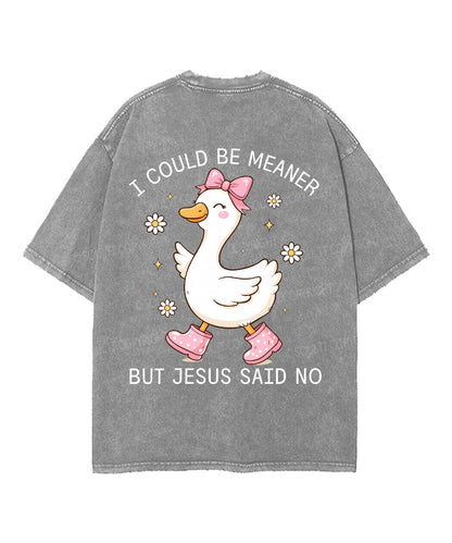 I Could Be Meaner But Jesus Said No Double Sided Unisex Washed Christian T-shirt