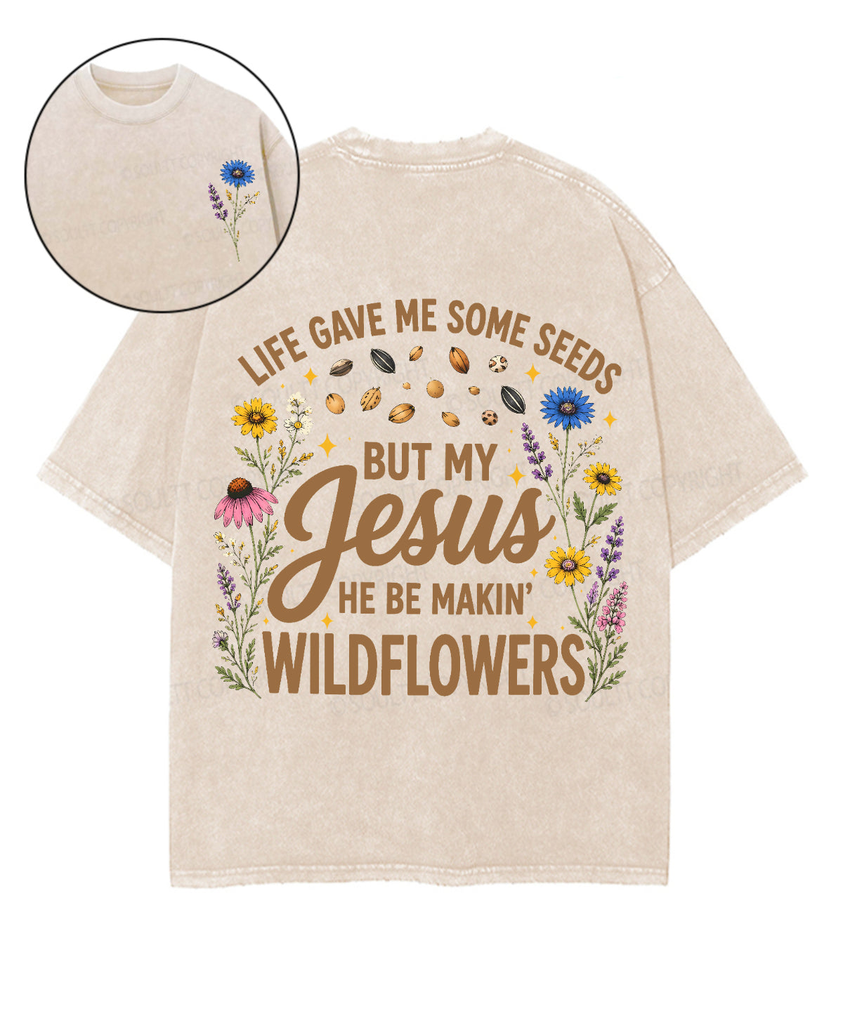 Life Gave Me Some Seeds But My Jesus He Be Makin' Wildflowers Double Sided Unisex Washed Christian T-shirt