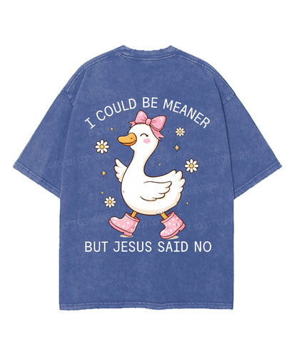I Could Be Meaner But Jesus Said No Double Sided Unisex Washed Christian T-shirt