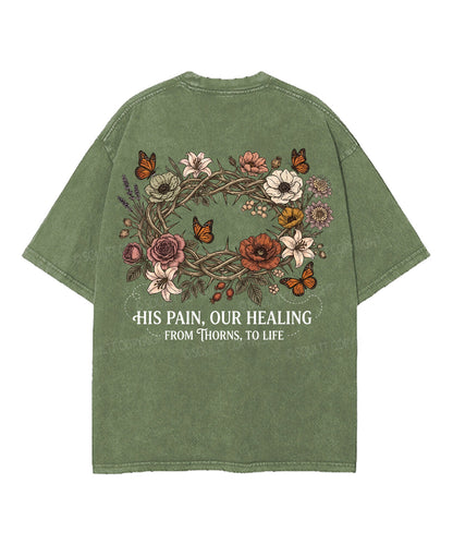 His Pain , Our Healing From Thorns,To Life Double Sided Unisex Washed Christian T-shirt