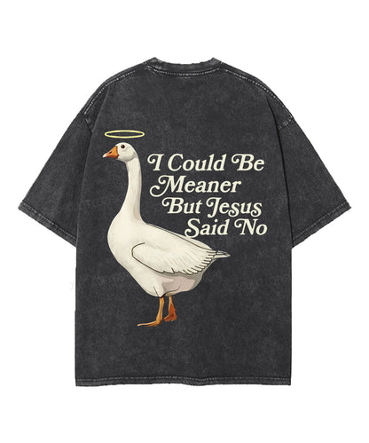I Could Be Meaner But Jesus Said No Double Sided Unisex Washed Christian T-shirt