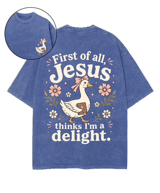 First Of All , Jesus Thinks I'm A Delight Double Sided Unisex Washed Christian T-shirt