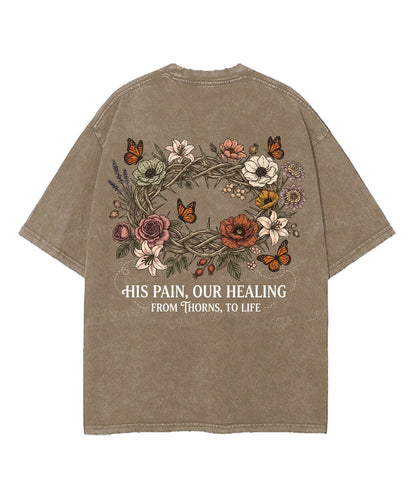 His Pain , Our Healing From Thorns,To Life Double Sided Unisex Washed Christian T-shirt