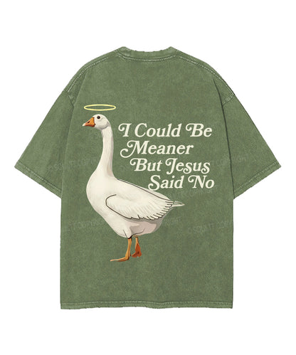 I Could Be Meaner But Jesus Said No Double Sided Unisex Washed Christian T-shirt