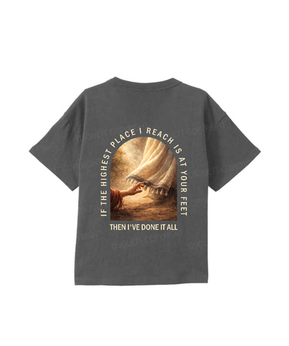 Kids If The Highest Place I Reach Is At Your Feet Double Sided Cotton Christian T-shirt