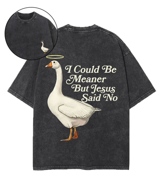 I Could Be Meaner But Jesus Said No Double Sided Unisex Washed Christian T-shirt