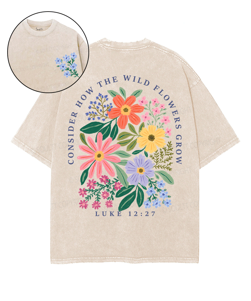 Consider How The Wild Flowers Grow Double Sided Unisex Washed Christian T-shirt