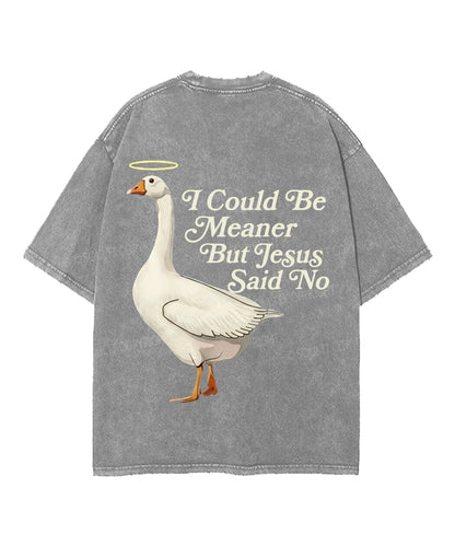 I Could Be Meaner But Jesus Said No Double Sided Unisex Washed Christian T-shirt