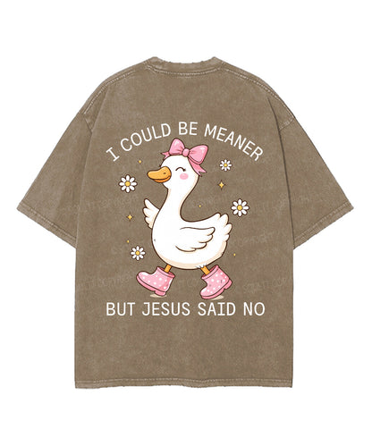 I Could Be Meaner But Jesus Said No Double Sided Unisex Washed Christian T-shirt