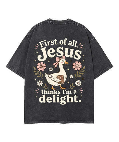 First Of All , Jesus Thinks I'm A Delight Double Sided Unisex Washed Christian T-shirt