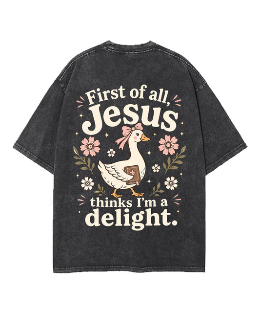 First Of All , Jesus Thinks I'm A Delight Double Sided Unisex Washed Christian T-shirt
