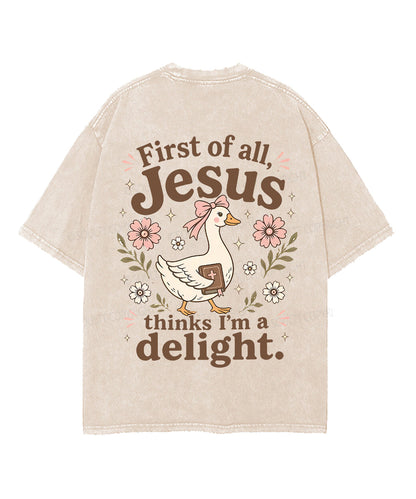 First Of All , Jesus Thinks I'm A Delight Double Sided Unisex Washed Christian T-shirt