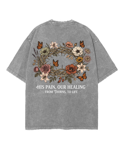 His Pain , Our Healing From Thorns,To Life Double Sided Unisex Washed Christian T-shirt