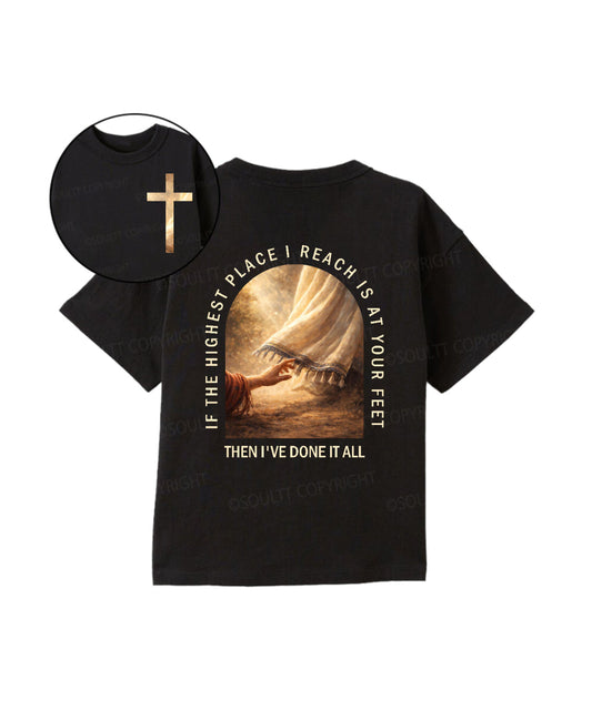 Kids If The Highest Place I Reach Is At Your Feet Double Sided Cotton Christian T-shirt