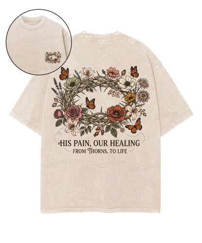 His Pain , Our Healing From Thorns,To Life Double Sided Unisex Washed Christian T-shirt