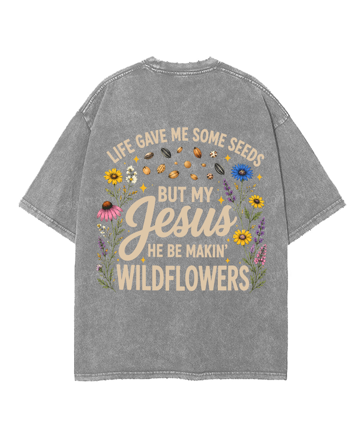 Life Gave Me Some Seeds But My Jesus He Be Makin' Wildflowers Double Sided Unisex Washed Christian T-shirt