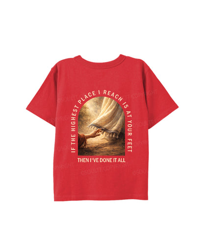 Kids If The Highest Place I Reach Is At Your Feet Double Sided Cotton Christian T-shirt