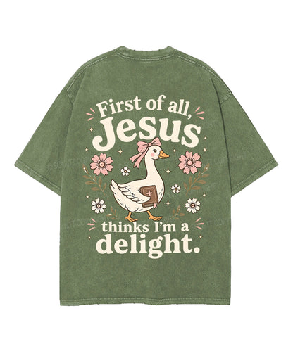 First Of All , Jesus Thinks I'm A Delight Double Sided Unisex Washed Christian T-shirt