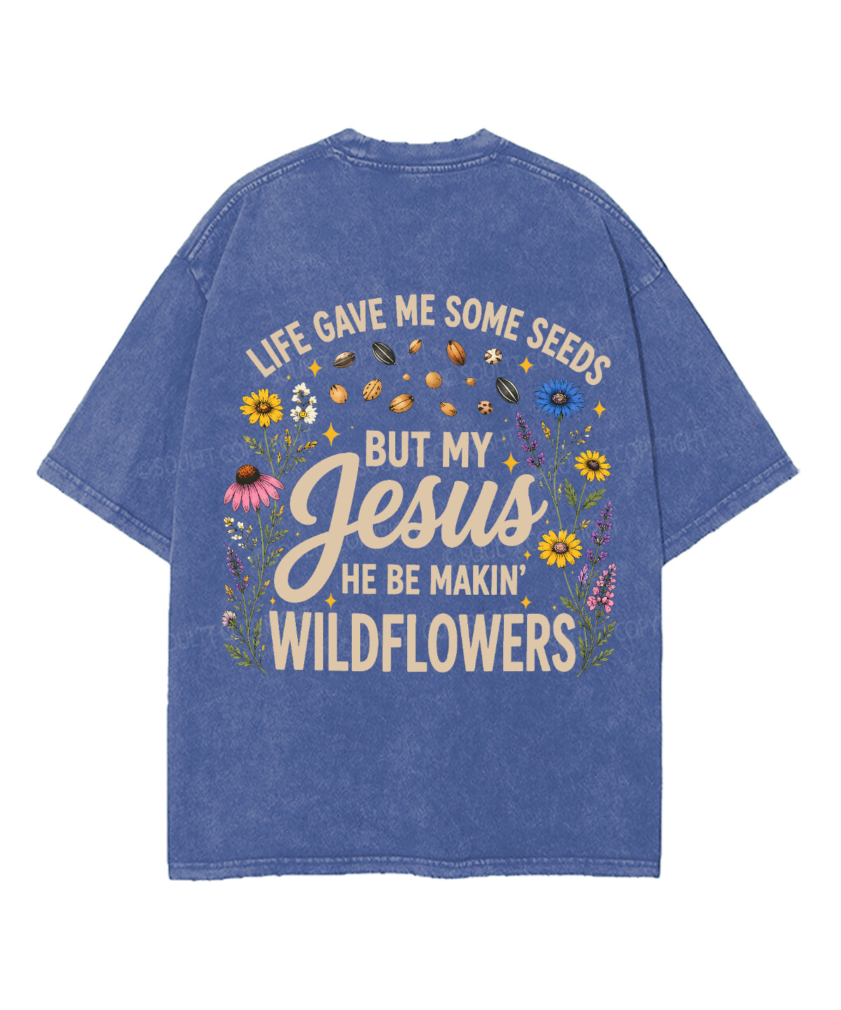 Life Gave Me Some Seeds But My Jesus He Be Makin' Wildflowers Double Sided Unisex Washed Christian T-shirt