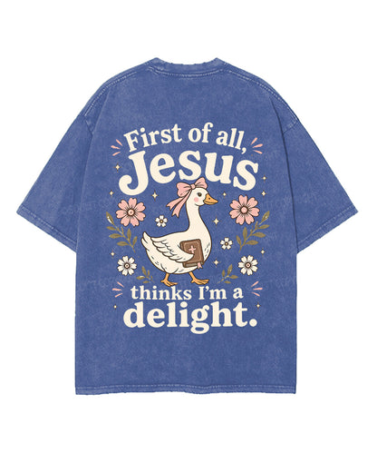 First Of All , Jesus Thinks I'm A Delight Double Sided Unisex Washed Christian T-shirt