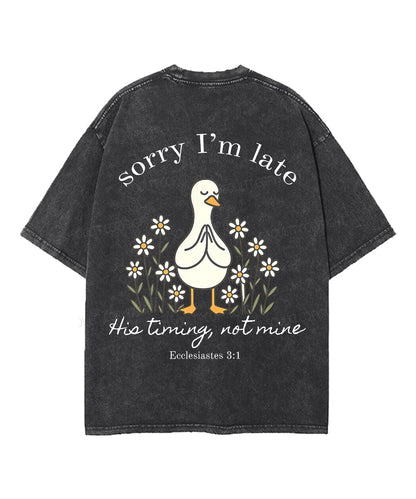 Sorry I’m Late, His Timing Not Mine Double Sided Unisex Washed Christian T-shirt