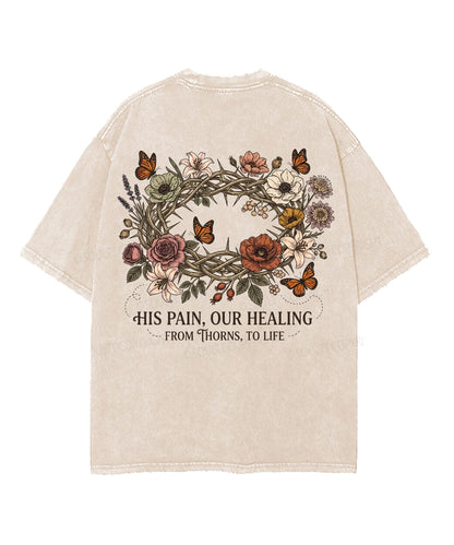 His Pain , Our Healing From Thorns,To Life Double Sided Unisex Washed Christian T-shirt
