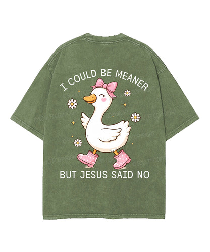 I Could Be Meaner But Jesus Said No Double Sided Unisex Washed Christian T-shirt