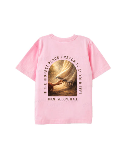 Kids If The Highest Place I Reach Is At Your Feet Double Sided Cotton Christian T-shirt