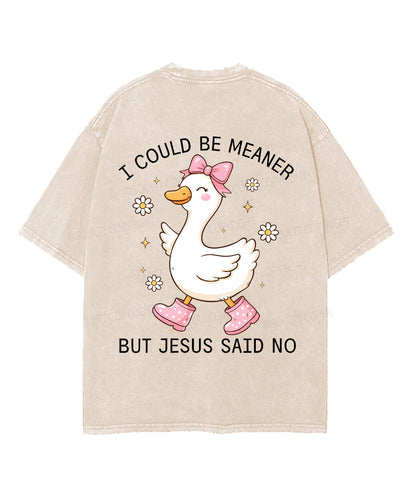 I Could Be Meaner But Jesus Said No Double Sided Unisex Washed Christian T-shirt