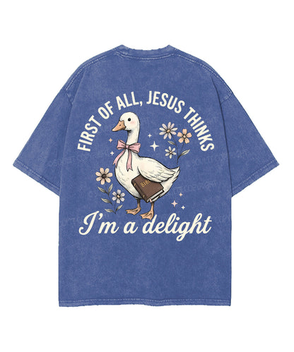 First Of All , Jesus Thinks I'm A Delight Double Sided Unisex Washed Christian T-shirt