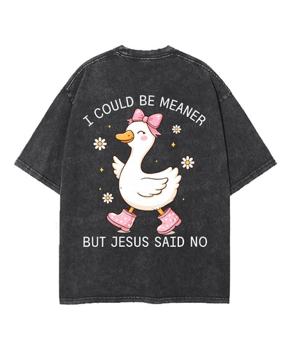 I Could Be Meaner But Jesus Said No Double Sided Unisex Washed Christian T-shirt