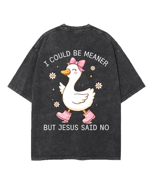 I Could Be Meaner But Jesus Said No Double Sided Unisex Washed Christian T-shirt
